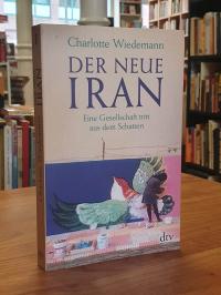 Wiedemann, Der neue Iran – Eine Gesellschaft tritt aus dem Schatten,