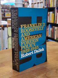 Dallek, Franklin D. Roosevelt and American Foreign Policy – 1932 – 1945,