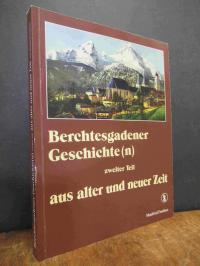 Feulner, Berchtesgadener Geschichte(n) – Zweiter (2.) Teil: Aus alter und neuer